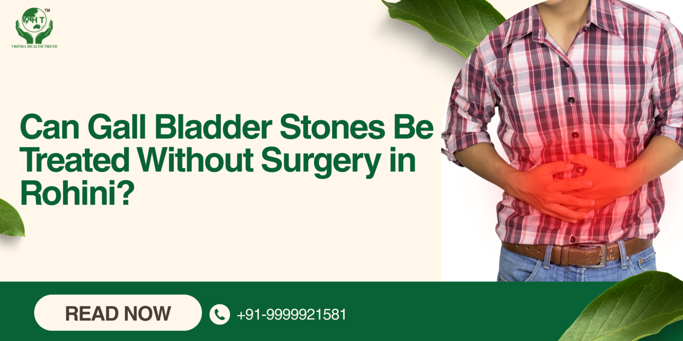 Can Gall Bladder Stones Be Treated Without Surgery in Rohini?